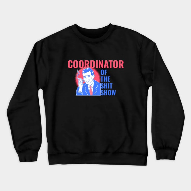 Coordinator of the Shit Show! Vintage retro style and aesthetic Crewneck Sweatshirt by HROC Gear & Apparel